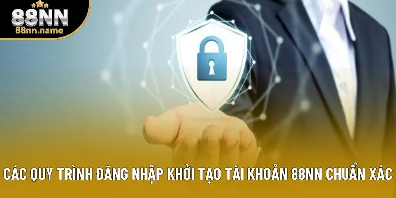 Các quy trình đăng nhập khởi tạo tài khoản 88NN chuẩn xác