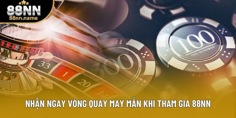 Nhận ngay vòng quay may mắn khi tham gia 88NN