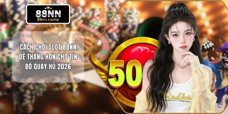 Cách chơi slot 88NN dễ thắng